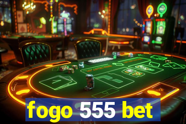 fogo 555 bet